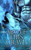 Above This Grave (The Cloven Pack #3) 1977537251 Book Cover