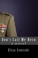 Don't Call Me Hero 1502912503 Book Cover