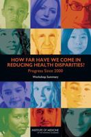 How Far Have We Come in Reducing Health Disparities?: Progress Since 2000: Workshop Summary 0309255309 Book Cover