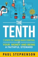 The Tenth: 7 Steps to Taking Back Control of Your Money and Being a Faithful Steward 1678119199 Book Cover