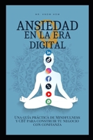 Ansiedad en la era digital: Una guía práctica de Mindfulness y CBT para construir tu negocio con confianza (Spanish Edition) B0FKT6CWXS Book Cover