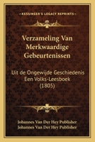 Verzameling Van Merkwaardige Gebeurtenissen: Uit de Ongewijde Geschiedenis Een Volks-Leesboek (1805) 1160757607 Book Cover