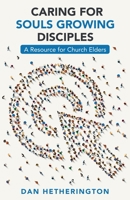 Caring for Souls Growing Disciples: A Resource for Church Elders 1973673193 Book Cover
