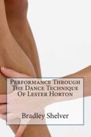 Performance Through The Dance Technique Of Lester Horton 148239278X Book Cover