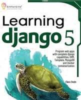 Learning Django 5: Program web apps with complete django capabilities, ORM, Template, MongoDB and Docker containerization 8119177827 Book Cover