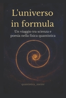L'universo in formula: Un viaggio tra scienza e poesia nella fisica quantistica (Italian Edition) B0G83SLMP9 Book Cover
