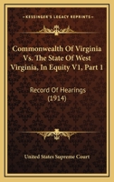 Commonwealth Of Virginia Vs. The State Of West Virginia, In Equity V1, Part 1: Record Of Hearings 112096749X Book Cover