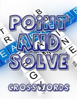 Point And Solve Crosswords: Find Word Puzzles for kids Word Search Puzzle Books, Brain Workouts Variety Puzzles, Relaxing Sunday Crosswords, Kid’s ... Hours of Fun for Ages and Up (Word Puzzles) 1675336334 Book Cover