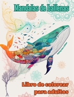 Mandalas de ballenas Libro de colorear para adultos Diseños antiestrés para fomentar la creatividad: Imágenes místicas de delfines para aliviar el estrés y equilibrar la mente (Spanish Edition) B0CR7FN548 Book Cover