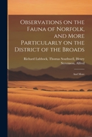 Observations on the Fauna of Norfolk, and More Particularly on the District of the Broads: And More 1021989274 Book Cover