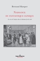 Naissance du fantastique clinique: La crise de l'analyse dans la littérature fin-de-siècle 2705689257 Book Cover