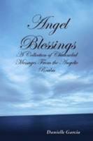 Angel Blessings - A Collection of Channeled Messages From the Angelic Realm 0557027608 Book Cover