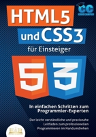 HTML5 und CSS3 für Einsteiger - In einfachen Schritten zum Programmier-Experten: Der leicht verständliche und praxisnahe Leitfaden zum professionellen Programmieren im Handumdrehen (German Edition) 3989356607 Book Cover