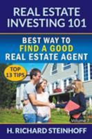 Real Estate Investing 101: Best Way to Find a Good Real Estate Agent (Top 13 Tips) - Volume 7 1682120856 Book Cover