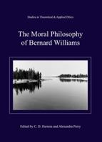 The Moral Philosophy of Bernard Williams 1443847909 Book Cover