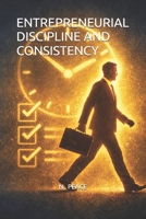 ENTREPRENEURIAL DISCIPLINE AND CONSISTENCY B0GS56985R Book Cover