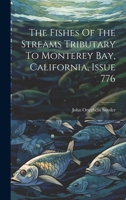 The Fishes Of The Streams Tributary To Monterey Bay, California, Issue 776 102236247X Book Cover