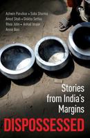 Dispossessed: Stories from India's Margins 9386582562 Book Cover