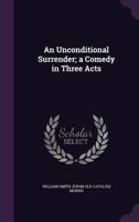 An Unconditional Surrender; a Comedy in Three Acts 3337054145 Book Cover