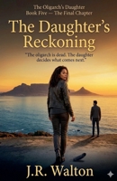 The Daughter's Reckoning (The Oligarch's Daughter) B0GV1W37LB Book Cover