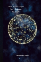 How Zodiac Signs Can Influence Your Life B08YRXXWWD Book Cover