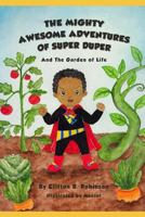 The Mighty Awesome Adventures of Super Duper and The Garden of Life 1793996792 Book Cover