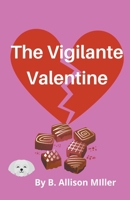 The Vigilante Valentine B0BPY4J4XN Book Cover