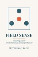 Field Sense: Coaching Soccer for the Saturday Morning Volunteer B0GZ7BSRD4 Book Cover