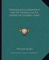Tweevoudige Onderwys Van De Hemelsche En Aerdsche Globen (1666) 1166306836 Book Cover