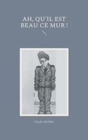 ah, qu'il est beau ce mur ! 2322377414 Book Cover