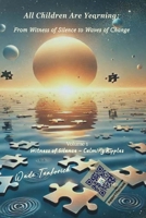 All Children Are Yearning: from Witness of Silence to Waves of Change : Volume 1: Witness of Silence - Calming Ripples 1923468014 Book Cover