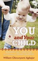 You and Your Child: Building Your Child's Life According to Divine Blueprint 1449742769 Book Cover