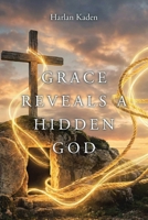 Grace Reveals A Hidden God B0GS45TJ9T Book Cover