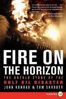 Fire on the Horizon: The Untold Story of the Explosion Aboard the Deepwater Horizon