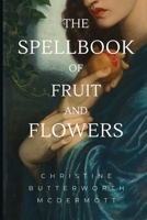 The Spellbook of Fruit and Flowers 1953236804 Book Cover