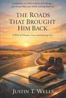 The Roads That Brought Him Back: A Story of Distance, Love, and Starting Over B0GF191TGZ Book Cover
