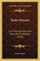 Thalia Petasata or Foot Journey From Carlsbruhe to Bassano 1022070894 Book Cover