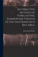 An Objective Method of Forecasting Summertime Stratus in the San Francisco Bay Area. 1015265189 Book Cover