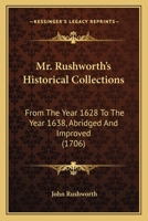 Mr. Rushworth's Historical Collections: From The Year 1628 To The Year 1638, Abridged And Improved 1104357658 Book Cover