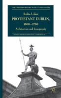 Protestant Dublin, 1660-1760 0230223893 Book Cover