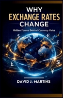 Why Exchange Rates Change: Hidden Forces Behind Currency Value B0GWQSPJCW Book Cover