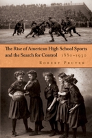 The Rise of American High School Sports and the Search for Control: 1880-1930 0815633149 Book Cover