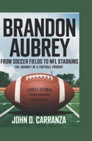 BRANDON AUBREY: From Soccer Fields to NFL Stadiums B0DR7D5WGB Book Cover