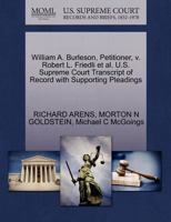 William A. Burleson, Petitioner, v. Robert L. Friedli et al. U.S. Supreme Court Transcript of Record with Supporting Pleadings 1270656783 Book Cover