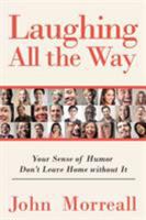 Laughing All the Way: Your Sense of Humor Don't Leave Home Without It 1628652772 Book Cover