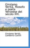 Girolamo Verità, Filosofo e Poeta Veronese del Secolo XVI 0526240946 Book Cover