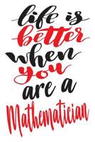 Life is Better When You Are A Mathematician: 6x9 College Ruled Line Paper 150 Pages 1076967051 Book Cover