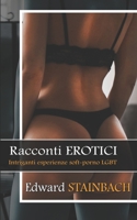 Racconti EROTICI: Intriganti esperienze Soft - Porno LGBT (Italian Edition) B087SDHQQM Book Cover