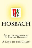Hosbach a Link in the Chain: An Autobiography by E. Robert Hosbach 1490989072 Book Cover