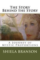 The Story Behind the Story: A Journey of Mystic Proportions 1495993523 Book Cover